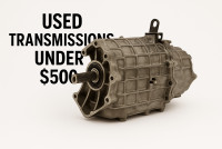 Used Transmissions Under $500 – Quality You Can Trust